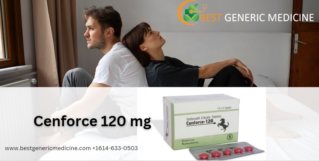 Cenforce 120 mg-The Ultimate Guide to Revitalizing Your Love Life